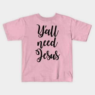 Y'all Need Jesus Kids T-Shirt